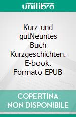 Kurz und gutNeuntes Buch Kurzgeschichten. E-book. Formato EPUB ebook