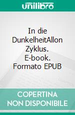 In die DunkelheitAllon Zyklus. E-book. Formato EPUB ebook