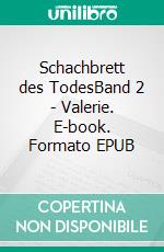 Schachbrett des TodesBand 2 - Valerie. E-book. Formato EPUB ebook