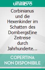 Corbinianus und die Hexenkinder im Schatten des DombergsEine Zeitreise durch Jahrhunderte mit Corbinianus - Kurbl - Korbinian. E-book. Formato EPUB ebook