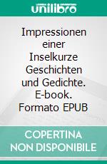 Impressionen einer Inselkurze Geschichten und Gedichte. E-book. Formato EPUB ebook