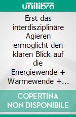 Erst das interdisziplinäre Agieren ermöglicht den klaren Blick auf die Energiewende + Wärmewende + MobilitätswendeDas global boomende Image, das Humankapital und der global boomende Jobmotor.. E-book. Formato EPUB ebook