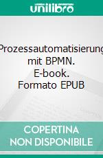 Prozessautomatisierung mit BPMN. E-book. Formato EPUB ebook
