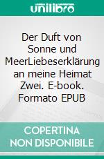 Der Duft von Sonne und MeerLiebeserklärung an meine Heimat Zwei. E-book. Formato EPUB ebook