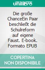 Die große ChanceEin Paar beschließt die Schulreform auf eigene Faust. E-book. Formato EPUB ebook