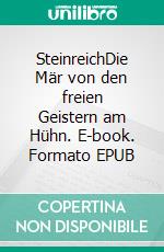 SteinreichDie Mär von den freien Geistern am Hühn. E-book. Formato EPUB ebook