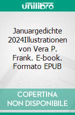 Januargedichte 2024Illustrationen von Vera P. Frank. E-book. Formato EPUB ebook