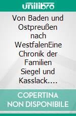 Von Baden und Ostpreußen nach WestfalenEine Chronik der Familien Siegel und Kasslack. E-book. Formato EPUB ebook