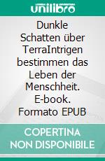 Dunkle Schatten über TerraIntrigen bestimmen das Leben der Menschheit. E-book. Formato EPUB ebook