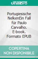 Portugiesische NelkenEin Fall für Paulo Carvalho. E-book. Formato EPUB ebook
