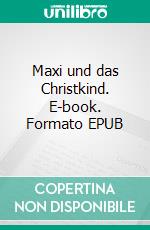 Maxi und das Christkind. E-book. Formato EPUB ebook