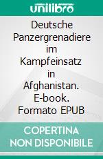 Deutsche Panzergrenadiere im Kampfeinsatz in Afghanistan. E-book. Formato EPUB ebook