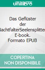 Das Geflüster der NachtfalterSeelensplitter. E-book. Formato EPUB ebook