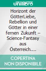 Horizont der GötterLiebe, Rebellion und Götter in einer fernen Zukunft – queere Science-Fantasy aus Österreich. E-book. Formato EPUB ebook
