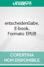 entscheidenGabe. E-book. Formato EPUB ebook