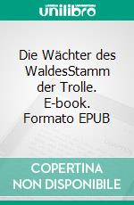 Die Wächter des WaldesStamm der Trolle. E-book. Formato EPUB ebook