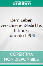 Dem Leben verschriebenGedichte. E-book. Formato EPUB ebook