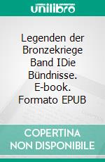 Legenden der Bronzekriege Band IDie Bündnisse. E-book. Formato EPUB ebook