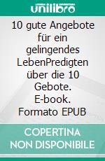 10 gute Angebote für ein gelingendes LebenPredigten über die 10 Gebote. E-book. Formato EPUB ebook