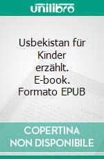 Usbekistan für Kinder erzählt. E-book. Formato EPUB ebook