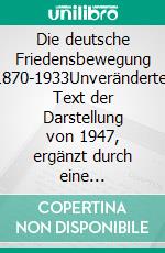 Die deutsche Friedensbewegung 1870-1933Unveränderter Text der Darstellung von 1947, ergänzt durch eine Bibliographie. E-book. Formato EPUB ebook