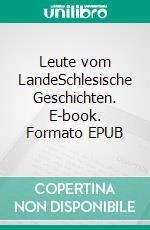 Leute vom LandeSchlesische Geschichten. E-book. Formato EPUB ebook