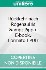 Rückkehr nach RogenauIris &amp; Pippa. E-book. Formato EPUB ebook