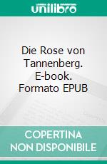 Die Rose von Tannenberg. E-book. Formato EPUB ebook