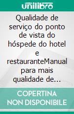 Qualidade de serviço do ponto de vista do hóspede do hotel e restauranteManual para mais qualidade de serviço em hotéis e restaurantes. E-book. Formato EPUB ebook