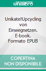 Unikate!Upcycling von Einwegnetzen. E-book. Formato EPUB ebook