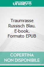 Traumrasse Russisch Blau. E-book. Formato EPUB ebook