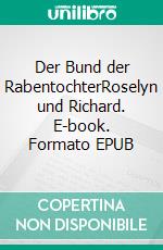 Der Bund der RabentochterRoselyn und Richard. E-book. Formato EPUB ebook
