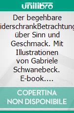 Der begehbare KleiderschrankBetrachtungen über Sinn und Geschmack. Mit Illustrationen von Gabriele Schwanebeck. E-book. Formato EPUB ebook