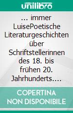 ... immer LuisePoetische Literaturgeschichten über Schriftstellerinnen des 18. bis frühen 20. Jahrhunderts. E-book. Formato EPUB ebook