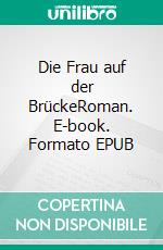 Die Frau auf der BrückeRoman. E-book. Formato EPUB ebook