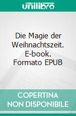 Die Magie der Weihnachtszeit. E-book. Formato EPUB ebook