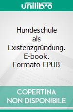Hundeschule als Existenzgründung. E-book. Formato EPUB ebook