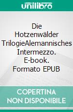 Die Hotzenwälder TrilogieAlemannisches Intermezzo. E-book. Formato EPUB ebook