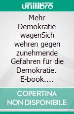 Mehr Demokratie wagenSich wehren gegen zunehmende Gefahren für die Demokratie. E-book. Formato EPUB ebook