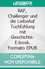 RAF, Challenger und die LiebeAuf Tuchfühlung mit Geschichte. E-book. Formato EPUB ebook