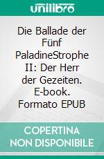 Die Ballade der Fünf PaladineStrophe II: Der Herr der Gezeiten. E-book. Formato EPUB ebook