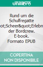 Rund um die Schulfregatte "Scheer"Erlebnisse der Bordcrew. E-book. Formato EPUB ebook