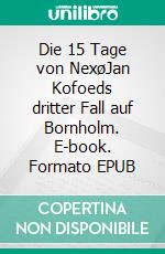 Die 15 Tage von NexøJan Kofoeds dritter Fall auf Bornholm. E-book. Formato EPUB ebook
