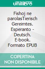Fishoj ne parolasTierisch Gereimtes. Esperanto - Deutsch. E-book. Formato EPUB ebook