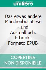 Das etwas andere MärchenbuchLese - und Ausmalbuch. E-book. Formato EPUB ebook