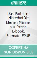 Das Portal im HinterhofDie kleinen Männer aus Pitatia. E-book. Formato EPUB ebook