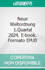 Neue Weltordnung 1.Quartal 2024. E-book. Formato EPUB ebook