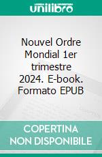 Nouvel Ordre Mondial 1er trimestre 2024. E-book. Formato EPUB ebook