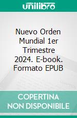 Nuevo Orden Mundial 1er Trimestre 2024. E-book. Formato EPUB ebook