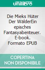 Die Mieks Hüter Der WälderEin episches Fantasyabenteuer. E-book. Formato EPUB ebook